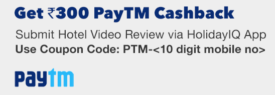 HolidayIQ Loot: Submit a Video Review & Get Rs.300 Paytm Cash-May'16